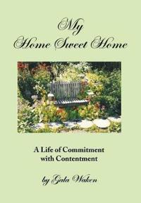 Kirjan kansi "My Home Sweet Home (a Life of Commitment with Contentment )"