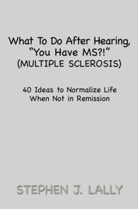 What to Do After Hearing, ''You Have Ms?!'' (Multiple Sclerosis)