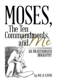 Bokomslag for "Moses, the Ten Commandments, and Me"