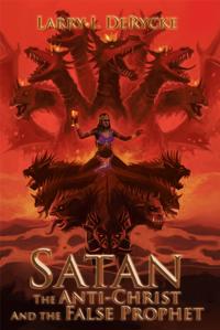 Satan the Anti-Christ and the False Prophet