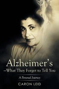 Alzheimer's-What They Forget to Tell You