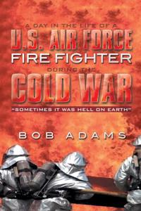 Day in the Life of a U.S. Air Force Fire Fighter During the Cold War