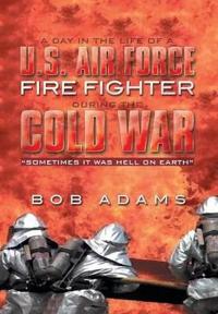 Bokomslag för "A Day in the Life of A U.S. Air Force Fire Fighter During the Cold War"