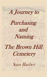 A Journey to Purchasing and Naming the Brown Hill Cemetery