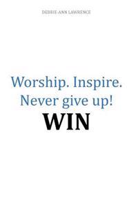 Bokomslag for "Worship.Inspire. Never Give Up! Win"