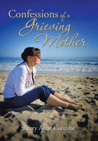 Confessions of a Grieving Mother
