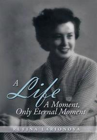 Bokomslag for "A LIFE - A MOMENT, ONLY ETERNAL MOMENT"