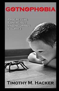 Gotnophobia: Progressive, Contagious and Incurable Courage
