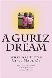 A Gurlz Dream: What Are Little Girls Made Of