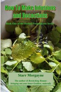How to Make Infusions and Decoctions