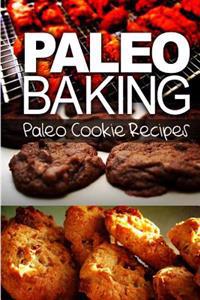 Paleo Baking - Paleo Cookie Recipes: Amazing Truly Paleo-Friendly Cookie Recipe