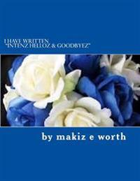 I Have Written "Intenz Helloz & Goodbyez"