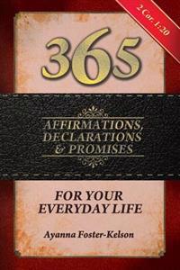 365 Affirmations, Declarations & Promises: For Your Everyday Life