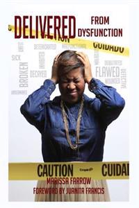Delivered From Dysfunction: A seven step guide to a better you!