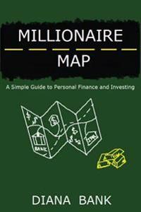 Millionaire Map: A Simple Guide to Personal Finance and Investing