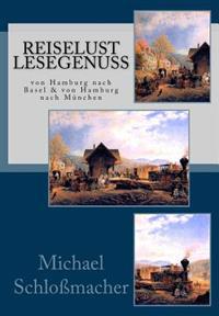 Reiselust Lesegenuss: von Hamburg nach Basel & von Hamburg nach München