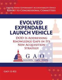 Evolved Expendable Launch Vehicle: DOD Is Addressing Knowledge Gaps in Its New Acquisition Strategy