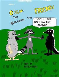 Oscar the Raccoon & Friends Can't we just all get along?