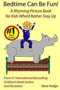 Bedtime Can Be Fun: A Rhyming Picture Book for Kids Who'd Rather Stay Up