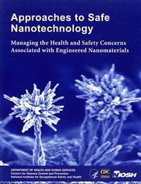 Approaches to Safe Nanotechnology: Managing the Health and Safety Concerns Associated with Engineered Nanomaterials