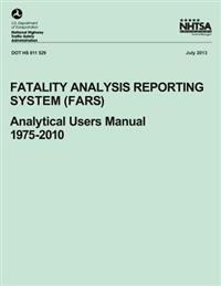 Fatality Analysis Reporting System (FARS): Analytical Users Manual, 1975-2010