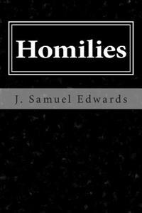 Homilies: Scriptural Commentary and Talks by J. Samuel Edwards