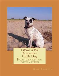 I Want A Pet Australian Cattle Dog
