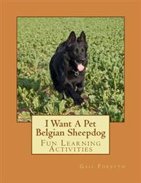 I Want A Pet Belgian Sheepdog