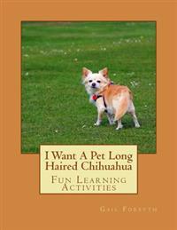 I Want A Pet Long Haired Chihuahua