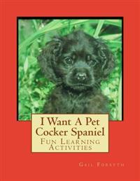 I Want A Pet Cocker Spaniel
