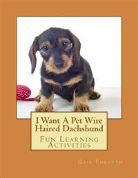 I Want A Pet Wire Haired Dachshund