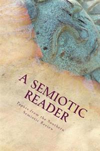 A Semiotic Reader: Papers from the Southern Semiotic Review Issues One and Two