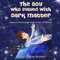 The Boy Who Played With Dark Matter