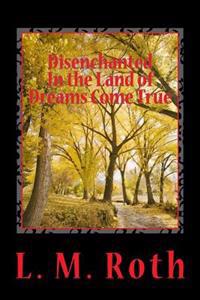 Disenchanted In the Land of Dreams Come True