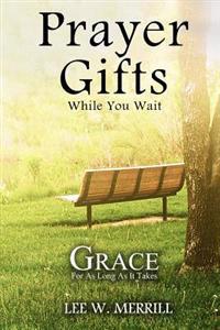 Prayer Gifts While You Wait: Grace for as Long as it Takes