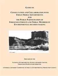 Guide on Consultation and Collaboration with Indian Tribal Governments and the Public Participation of Indigenous Groups and Tribal Members in Environ