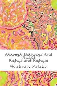 Through Gateways And Walls: Refuge And Refugee