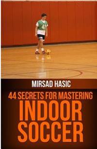 44 Secrets for Great Indoor Soccer