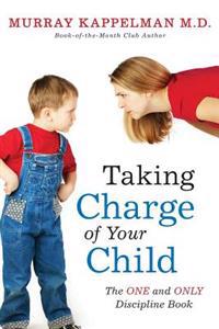 Taking Charge of Your Child: The ONE and ONLY Discipline Book