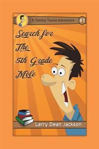 Search for the 5th Grade Mole: A Tommy Tussle Adventure
