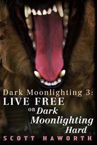 Dark Moonlighting 3: Live Free or Dark Moonlighting Hard