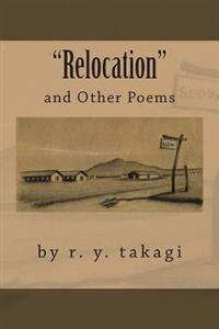 "Relocation": and Other Poems by r. y. takagi