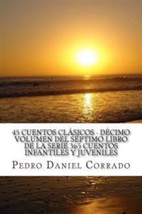 45 Cuentos Clasicos - Decimo Volumen: 365 Cuentos Infantiles y Juveniles