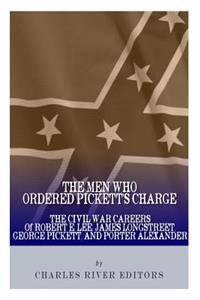 Bokomslag för "The Men Who Ordered Pickett's Charge: The Civil War Careers of Robert E. Lee, James Longstreet, George Pickett & Edward Porter Alexander"
