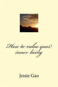 How to value your inner being