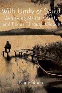 With Unity of Spirit: Achieving Mental Clarity and Focus Through Qigong