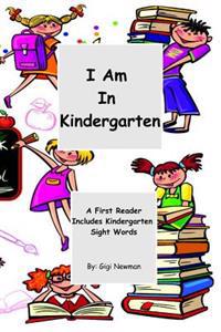 I Am In Kindergarten: A First Reader Includes Kindergarten Sight Words
