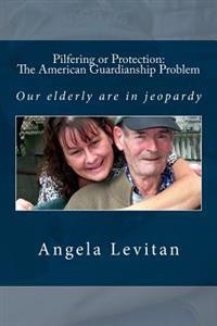 Pilfering or Protection: The American Guardianship Problem