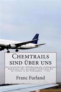 Chemtrails sind uber uns: Die Geschichte der Offenbarung des verborgenen Wahrheiten uber die globale Verbrechen mit der Chemie in der Atmosphare
