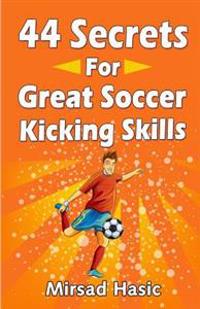 44 Secrets for Great Soccer Kicking Skills